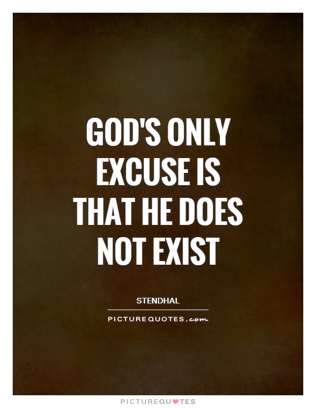 God's only excuse is that he does not exist Picture Quote #1