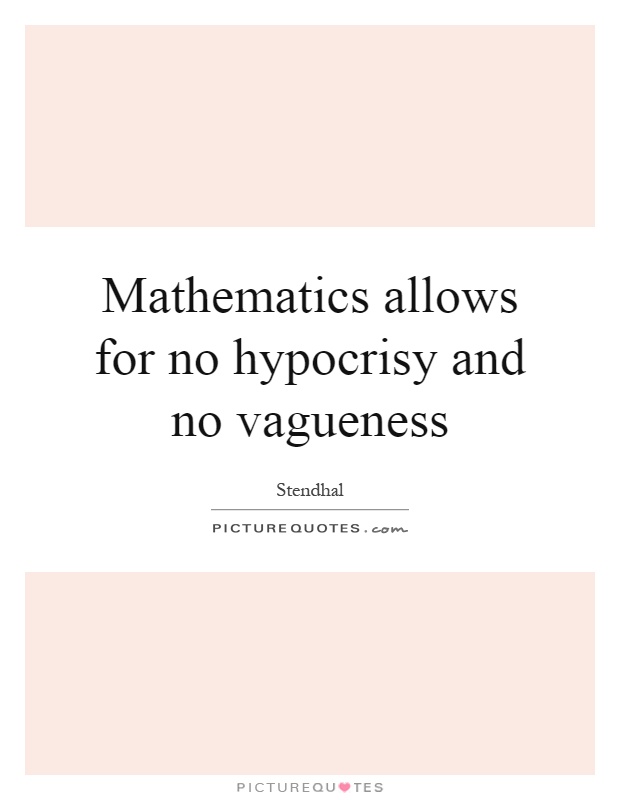 Mathematics allows for no hypocrisy and no vagueness Picture Quote #1