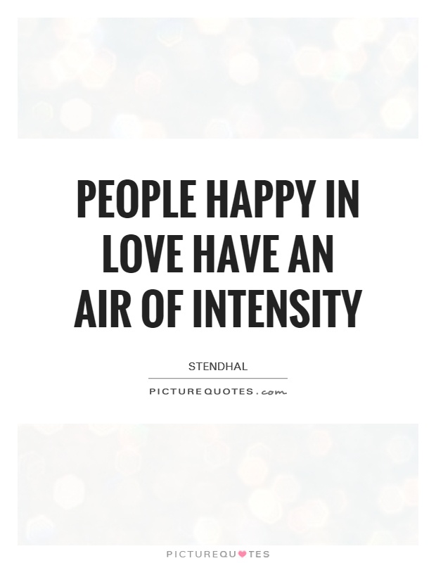 People happy in love have an air of intensity Picture Quote #1