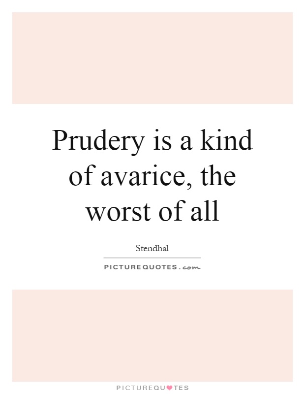 Prudery is a kind of avarice, the worst of all Picture Quote #1