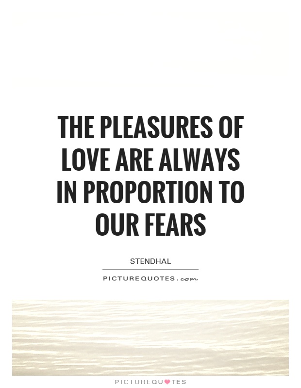 The pleasures of love are always in proportion to our fears Picture Quote #1
