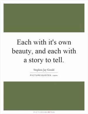 Each with it's own beauty, and each with a story to tell Picture Quote #1