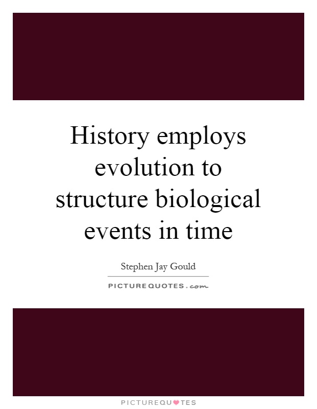 History employs evolution to structure biological events in time Picture Quote #1