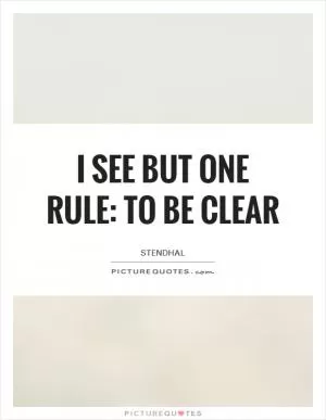 I see but one rule: to be clear Picture Quote #1