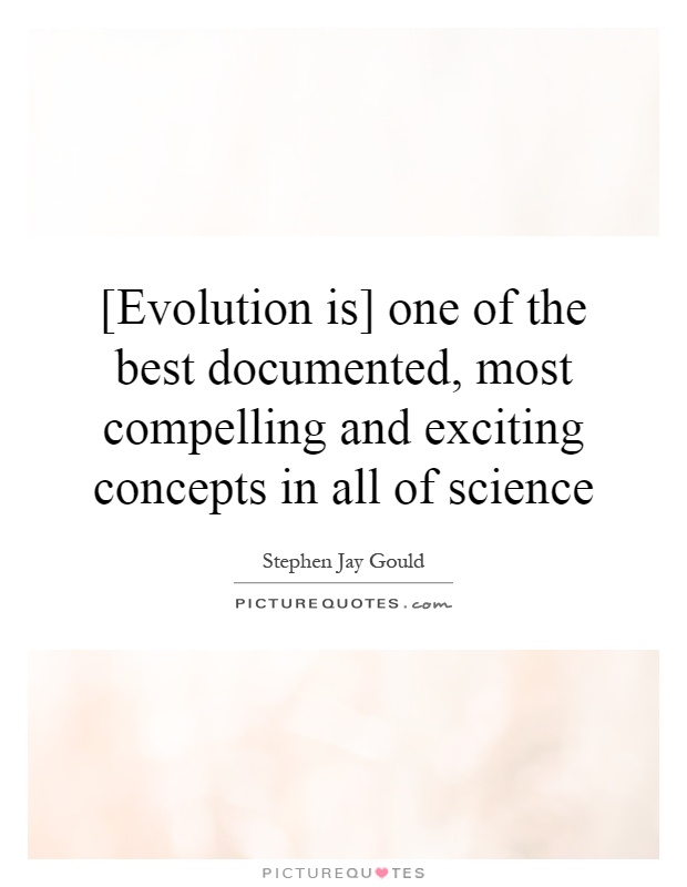 [Evolution is] one of the best documented, most compelling and exciting concepts in all of science Picture Quote #1