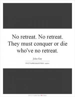 No retreat. No retreat. They must conquer or die who've no retreat Picture Quote #1
