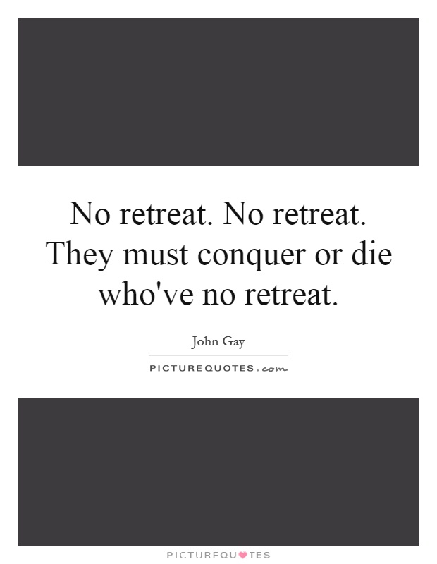 No retreat. No retreat. They must conquer or die who've no retreat Picture Quote #1