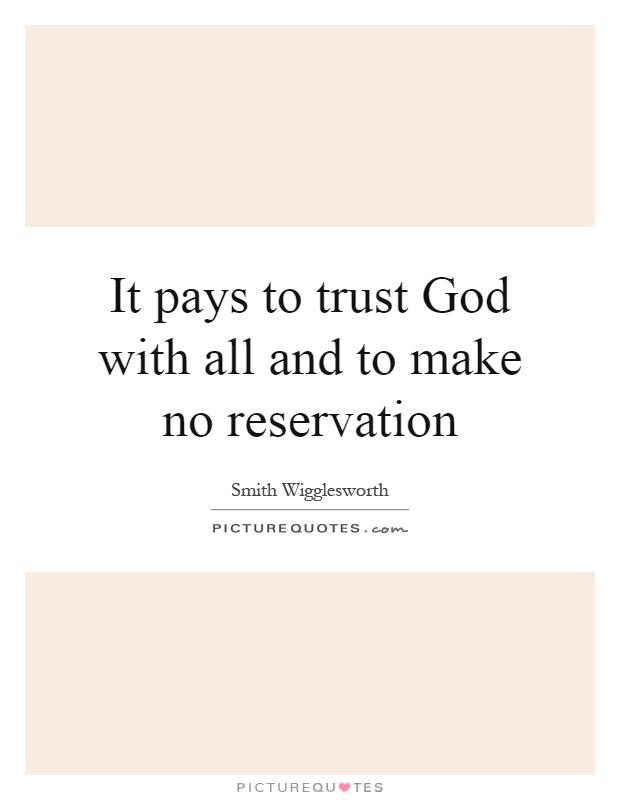 It pays to trust God with all and to make no reservation Picture Quote #1