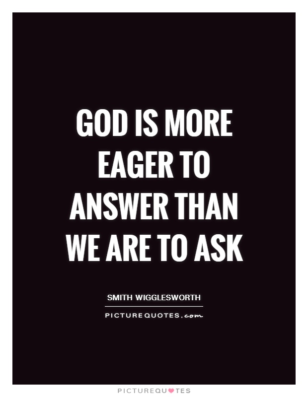 God is more eager to answer than we are to ask Picture Quote #1