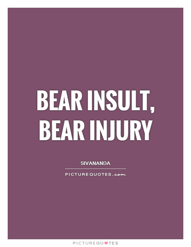 Bear insult, bear injury Picture Quote #1