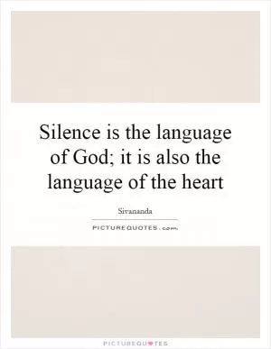 Silence is the language of God; it is also the language of the heart Picture Quote #1