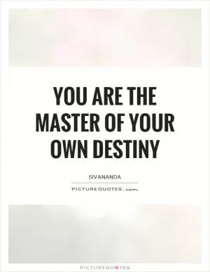 You are the Master of your own Destiny Picture Quote #1
