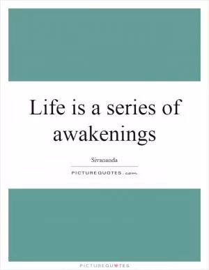 Life is a series of awakenings Picture Quote #1