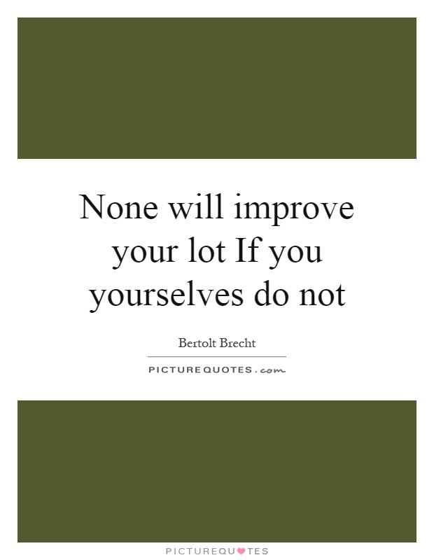 None will improve your lot If you yourselves do not Picture Quote #1
