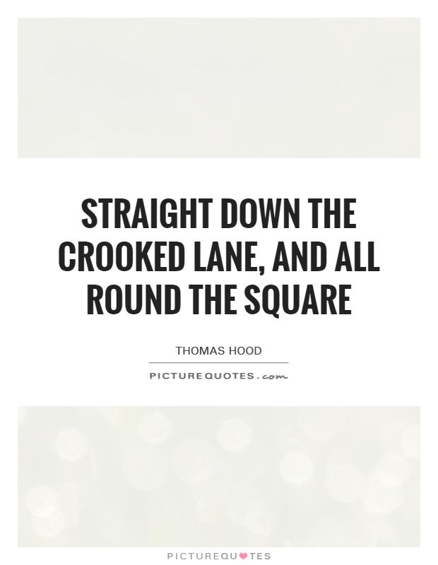 Straight down the Crooked Lane, and all round the Square Picture Quote #1
