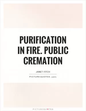 Purification in fire. public cremation Picture Quote #1