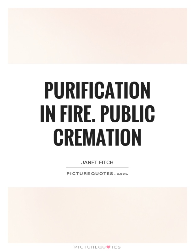 Purification in fire. public cremation Picture Quote #1