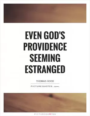 Even God's providence Seeming estranged Picture Quote #1