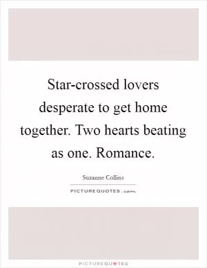 Star-crossed lovers desperate to get home together. Two hearts beating as one. Romance Picture Quote #1