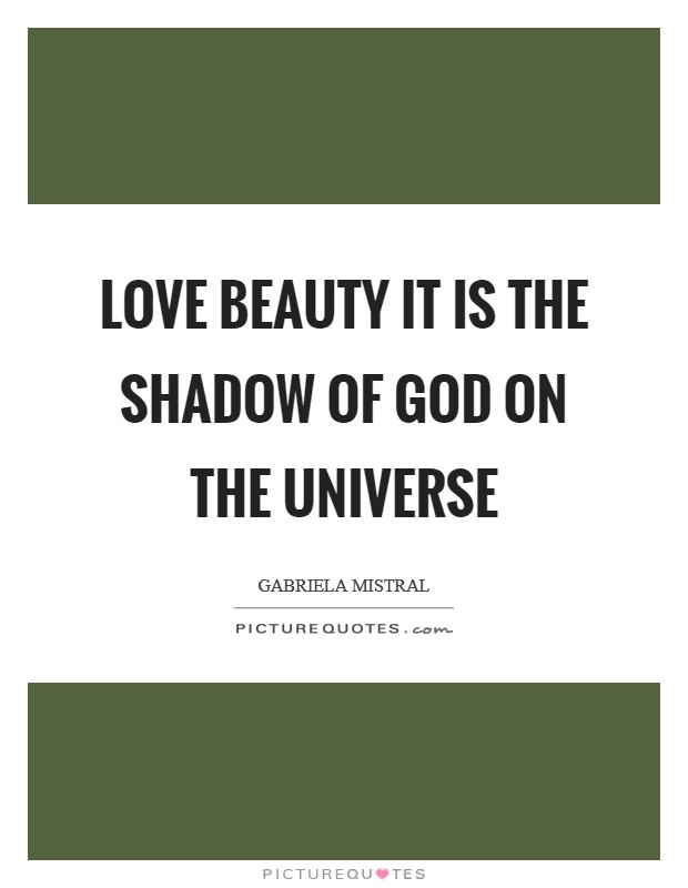 Love beauty it is the shadow of God on the universe Picture Quote #1