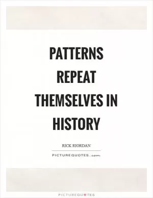 Patterns repeat themselves in history Picture Quote #1