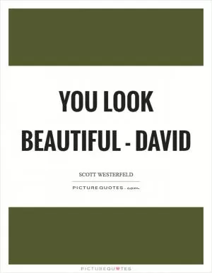 You look beautiful - David Picture Quote #1