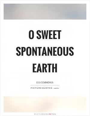 O sweet spontaneous earth Picture Quote #1