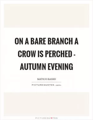 On a bare branch a crow is perched - autumn evening Picture Quote #1