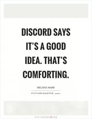 Discord says it’s a good idea. That’s comforting Picture Quote #1