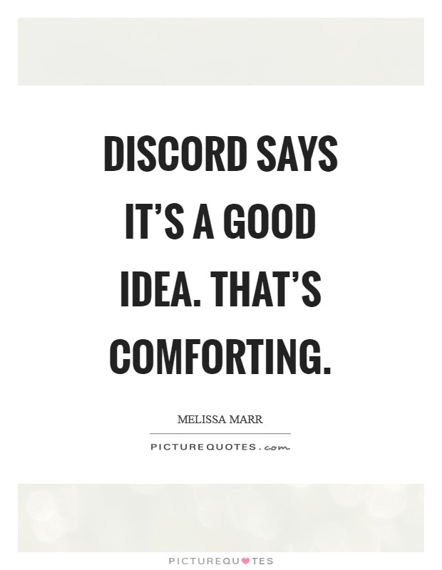 Discord says it's a good idea. That's comforting Picture Quote #1