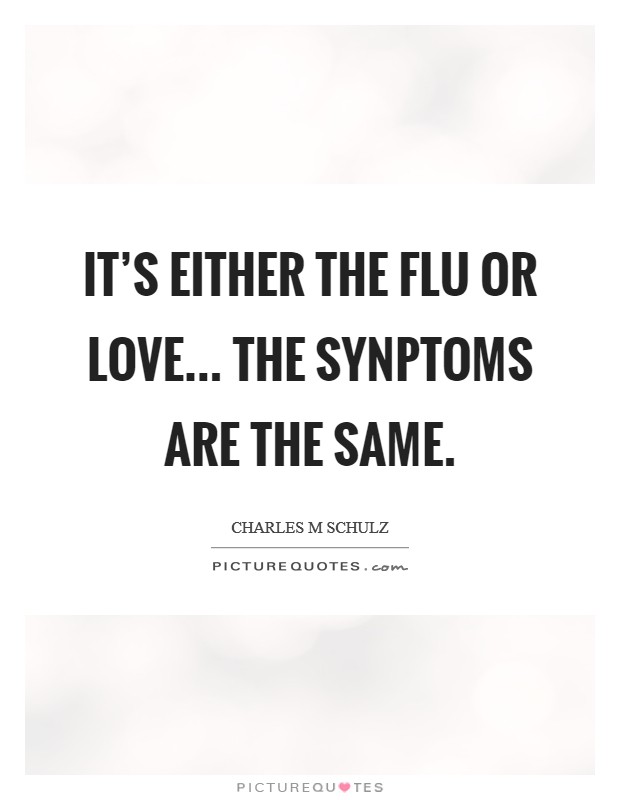 It's either the flu or love... The synptoms are the same Picture Quote #1