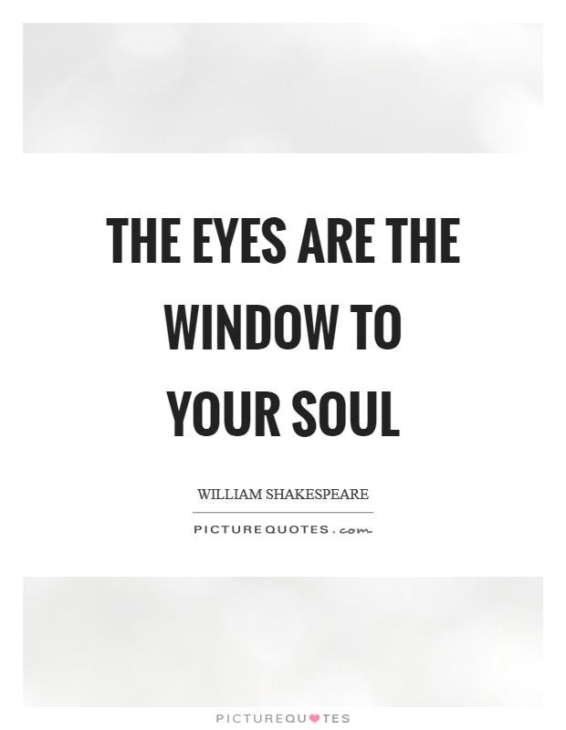 The Eyes are the window to your soul Picture Quote #1