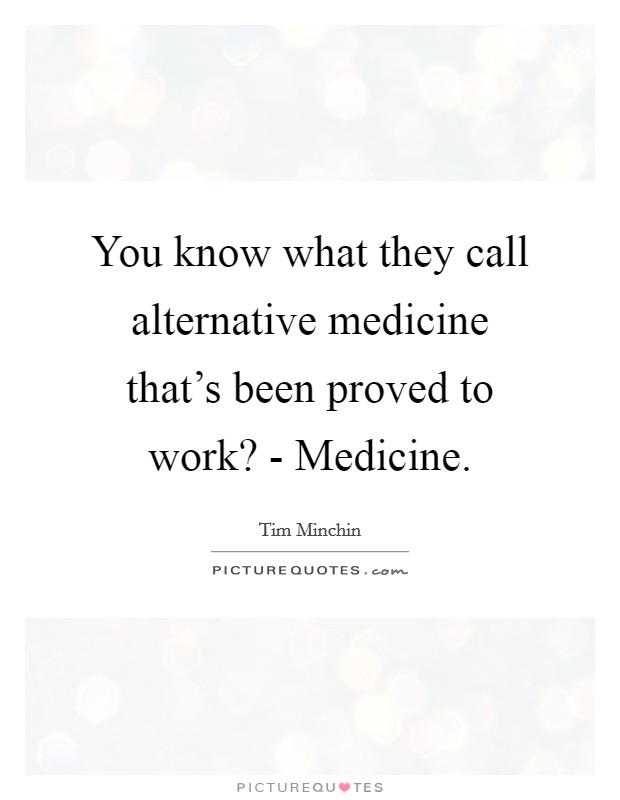 You know what they call alternative medicine that's been proved to work? - Medicine Picture Quote #1