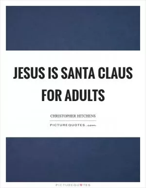 Jesus is Santa Claus for Adults Picture Quote #1