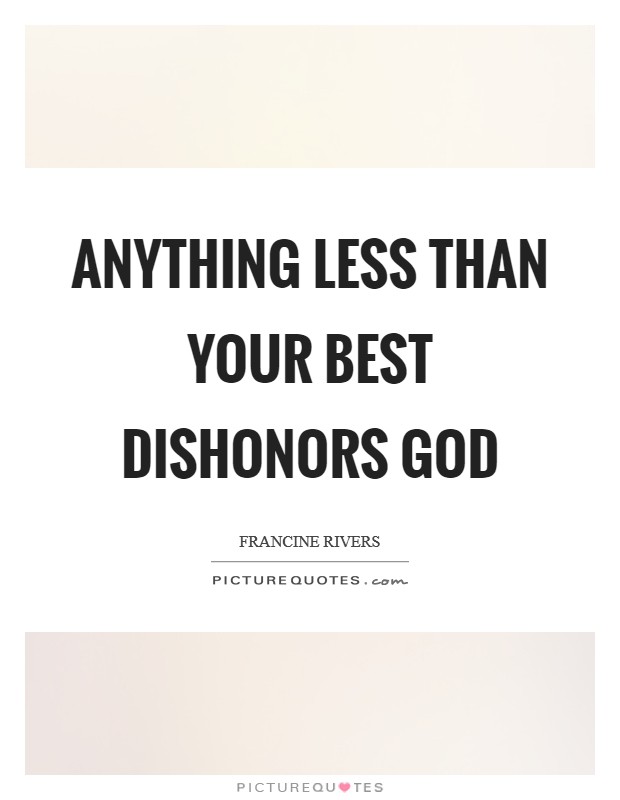 Anything less than your best dishonors God Picture Quote #1