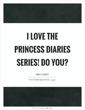 I love the Princess Diaries series! Do you? Picture Quote #1