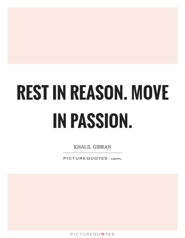 Rest in reason. Move in Passion Picture Quote #1