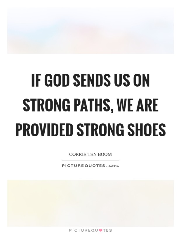 If God sends us on strong paths, we are provided strong shoes Picture Quote #1