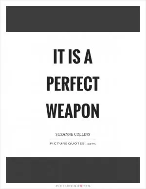 It is a perfect weapon Picture Quote #1