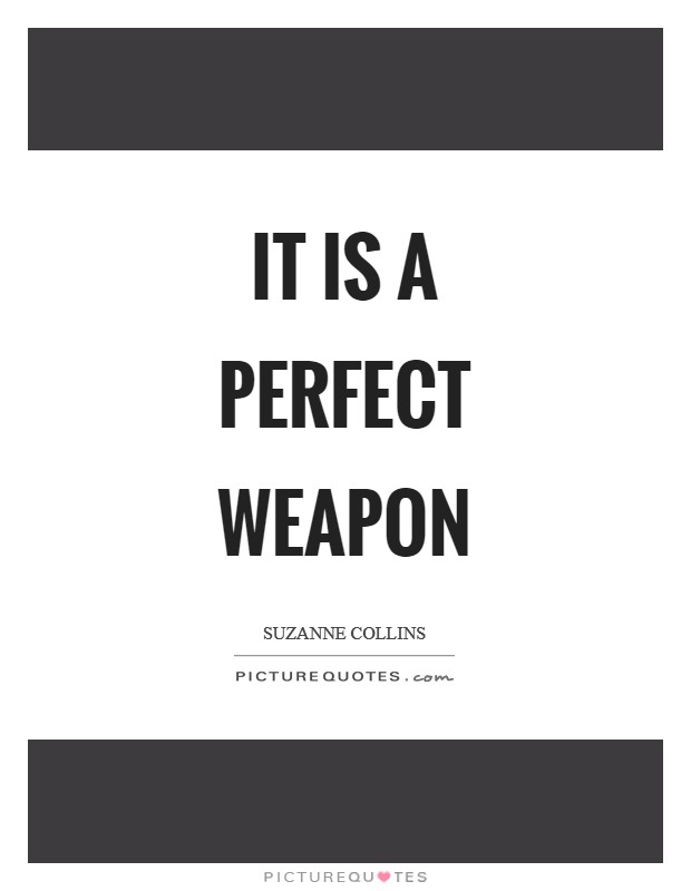 It is a perfect weapon Picture Quote #1