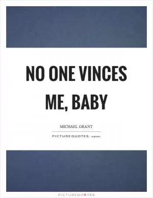 No one vinces me, baby Picture Quote #1