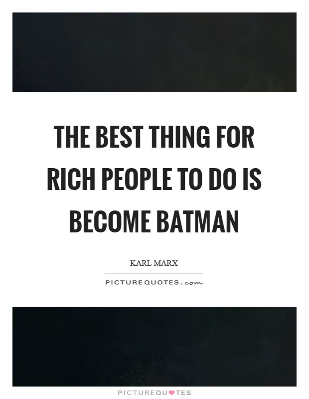 The best thing for rich people to do is become Batman Picture Quote #1