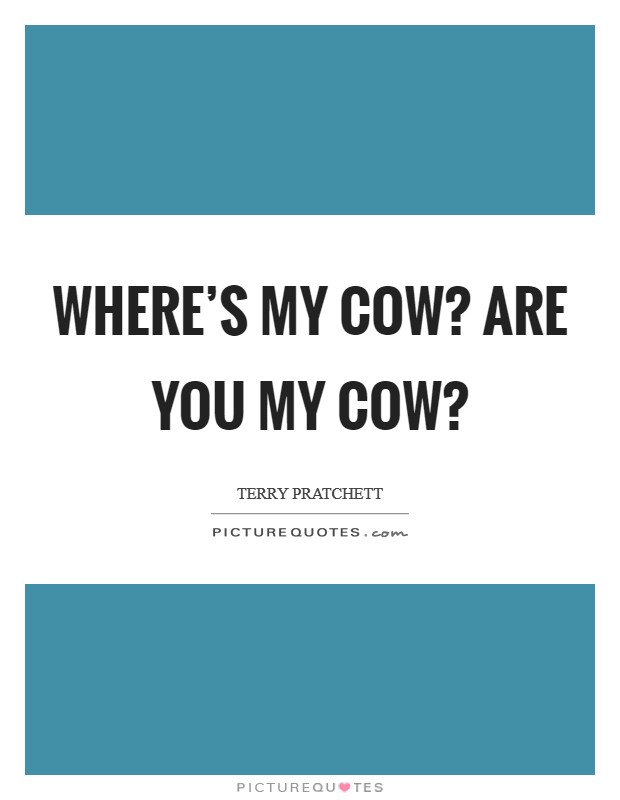 WHERE'S MY COW? ARE YOU MY COW? Picture Quote #1