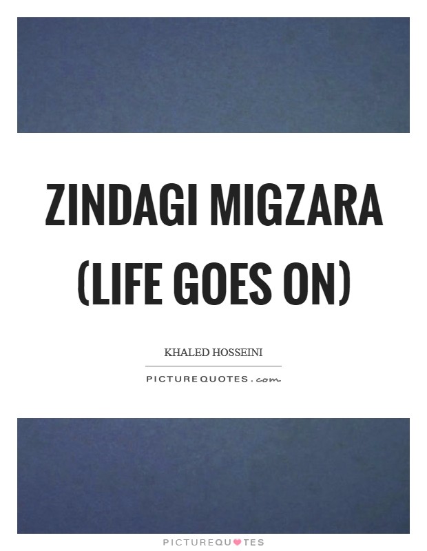 Zindagi migzara (life goes on) Picture Quote #1