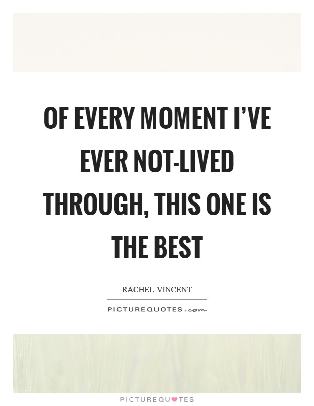 Of every moment I've ever not-lived through, this one is the best Picture Quote #1