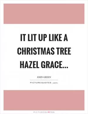 It lit up like a Christmas Tree Hazel Grace Picture Quote #1