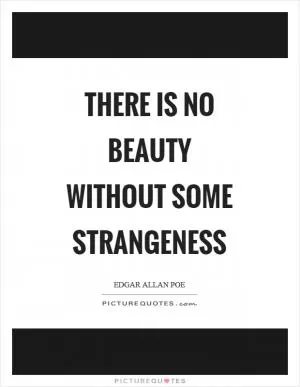 There is no beauty without some strangeness Picture Quote #1