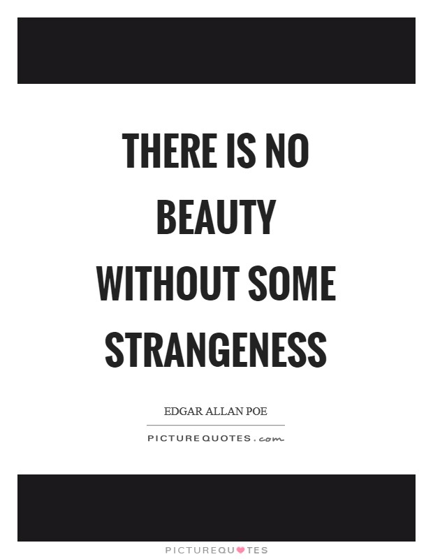 There is no beauty without some strangeness Picture Quote #1