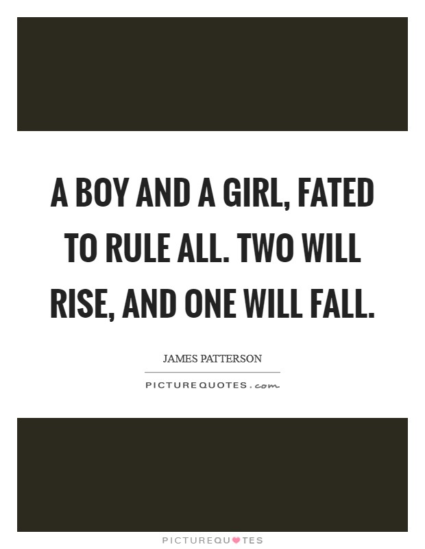 A boy and a girl, fated to rule all. Two will rise, and One will fall Picture Quote #1