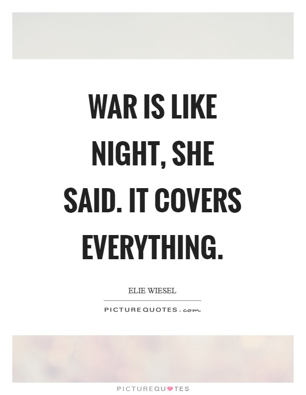 War is like night, she said. It covers everything Picture Quote #1